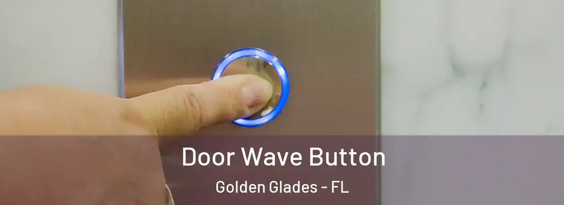 Door Wave Button Golden Glades - FL